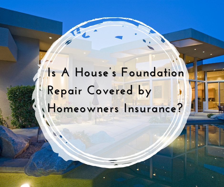 Is houses foundation repair covered by homeowners insurance